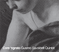 Guarino Savoldelli Quintet. Core 'ngrato. Itinerario eccentrico nella canzone napoletana.